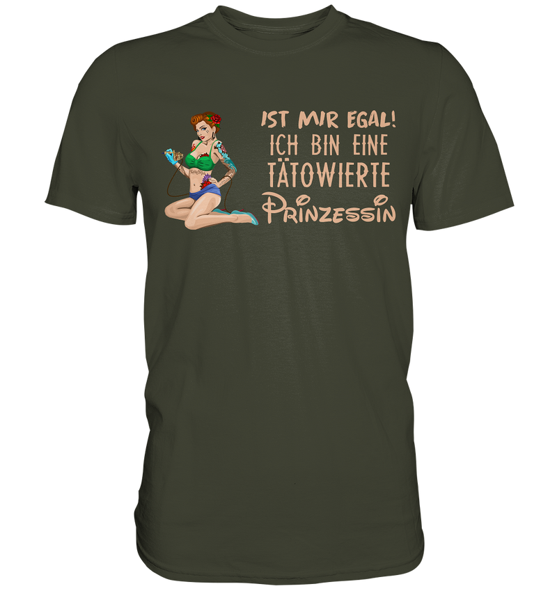 Ist mir egal! Ich bin eine tätowierte Prinzessin  - Premium Shirt