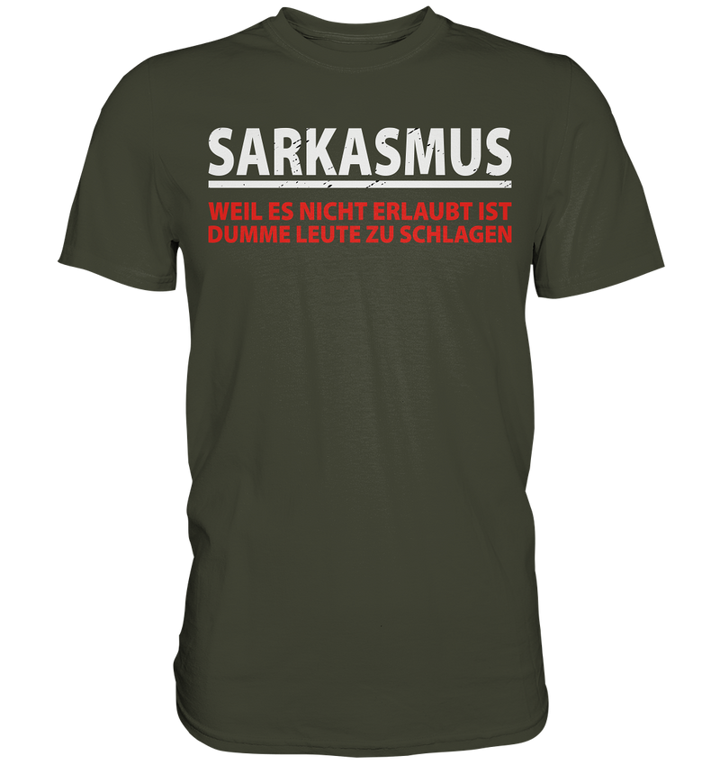 Sarkasmus, weil es nicht erlaubt ist dumme Leute zu schlagen - Premium Shirt