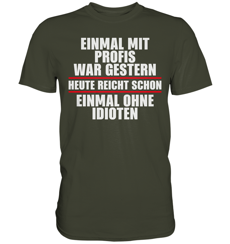 Einmal mit Profis war gestern - Premium Shirt