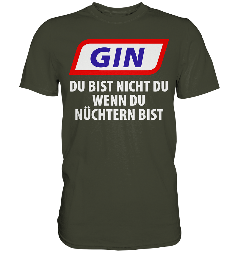 Gin - Du bist nicht du wenn du nüchtern bist - Premium Shirt