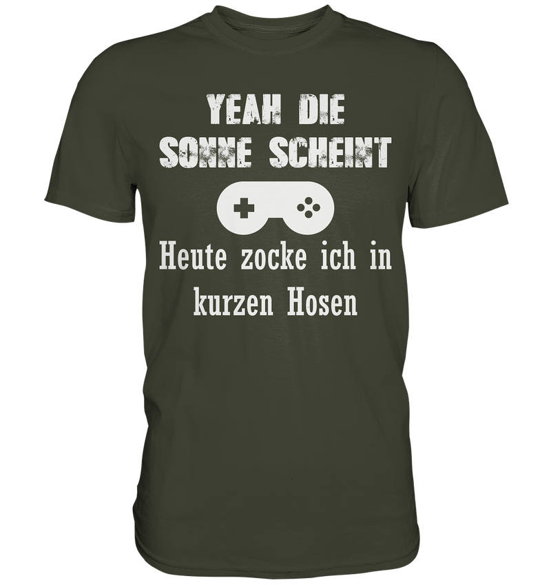 Yeah die Sonne scheint. Heute zocke ich in kurzen Hosen - Premium Shirt