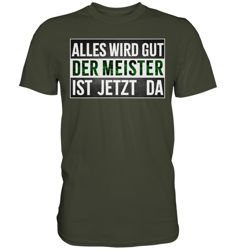 Alles wird gut der Meister ist jetzt da - Premium Shirt