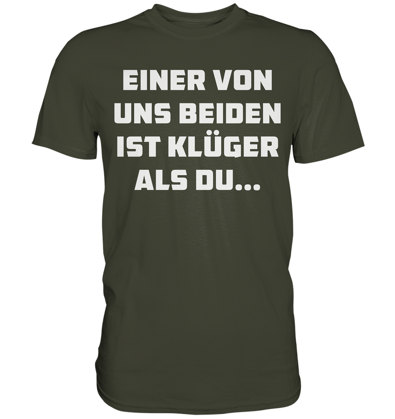 Einer von uns beiden ist klüger als du... - Premium Shirt