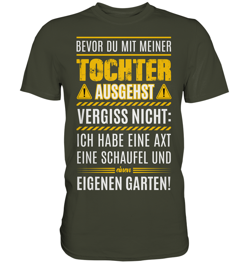 Bevor du mit meiner Tochter ausgehst vergiss nicht: - Premium Shirt