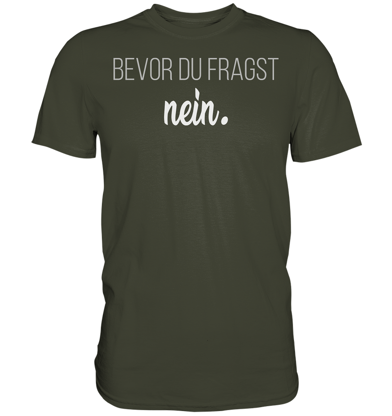 Bevor du fragst, nein - Premium Shirt