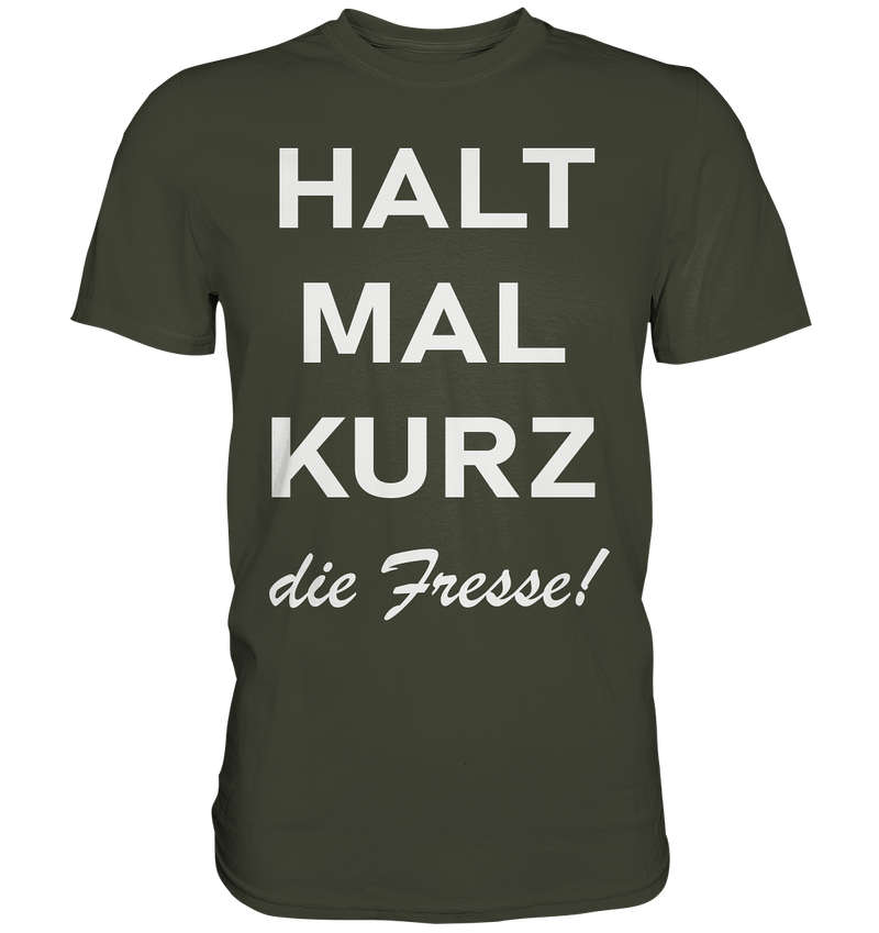 Halt mal kurz die Fresse - Premium Shirt