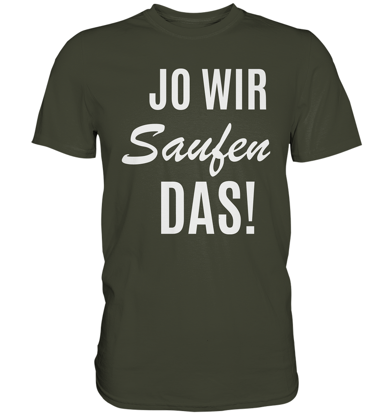 Jo wir saufen das! - Premium Shirt