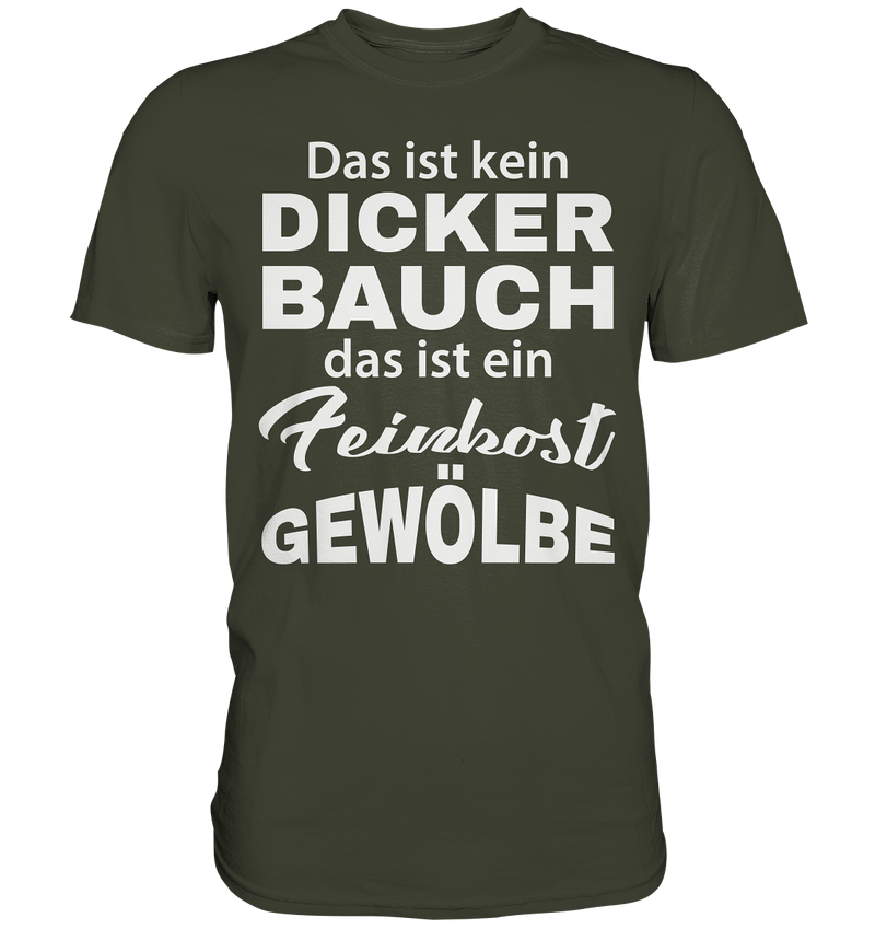 Das ist kein Dicker Bauch, das ist ein Feinkost Gewölbe - Premium Shirt