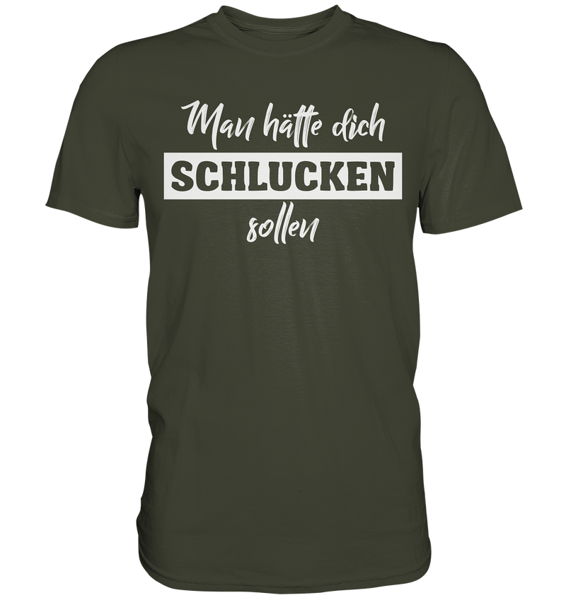 Man hätte dich schlucken sollemn - Premium Shirt