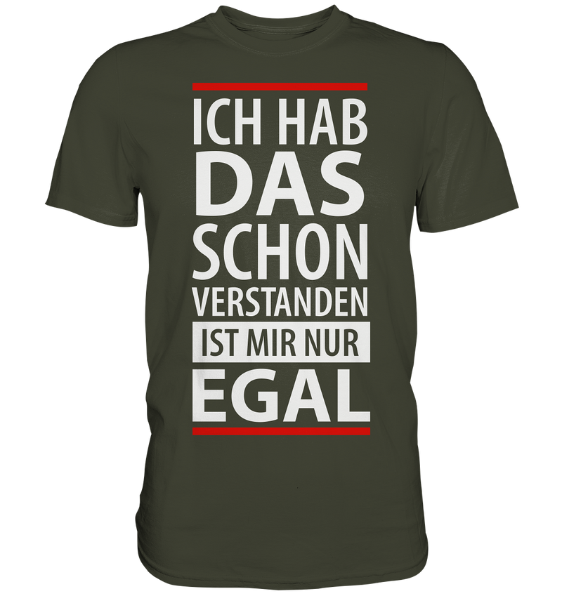 Ich hab das schon verstanden es ist mir nur egal - Premium Shirt