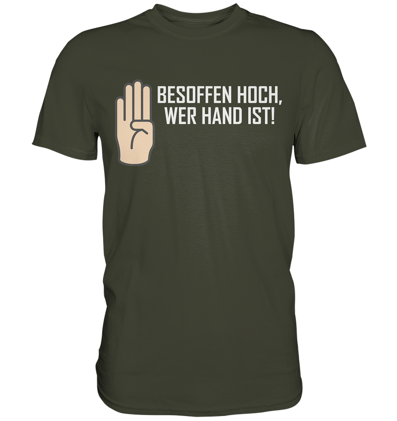 Besoffen hoch wer Hand ist - Premium Shirt