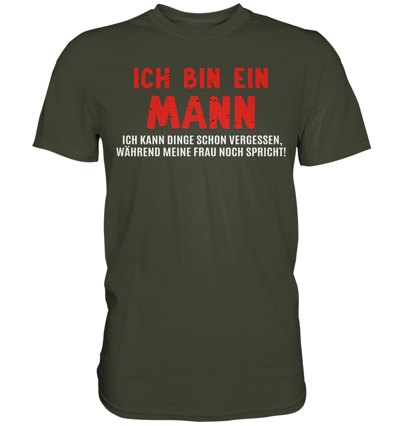 Ich bin ein Mann. Ich kann Dinge schon vergessen, während meine Frau noch spricht! - Premium Shirt