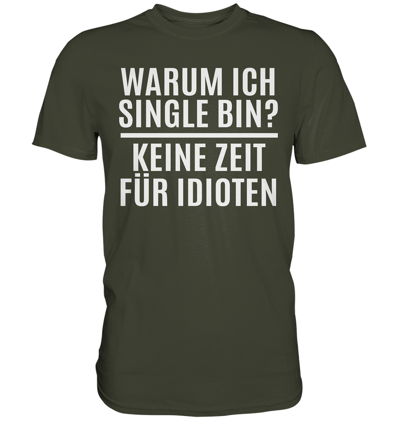 Warum ich Single bin? Keine Zeit für Idioten - Premium Shirt