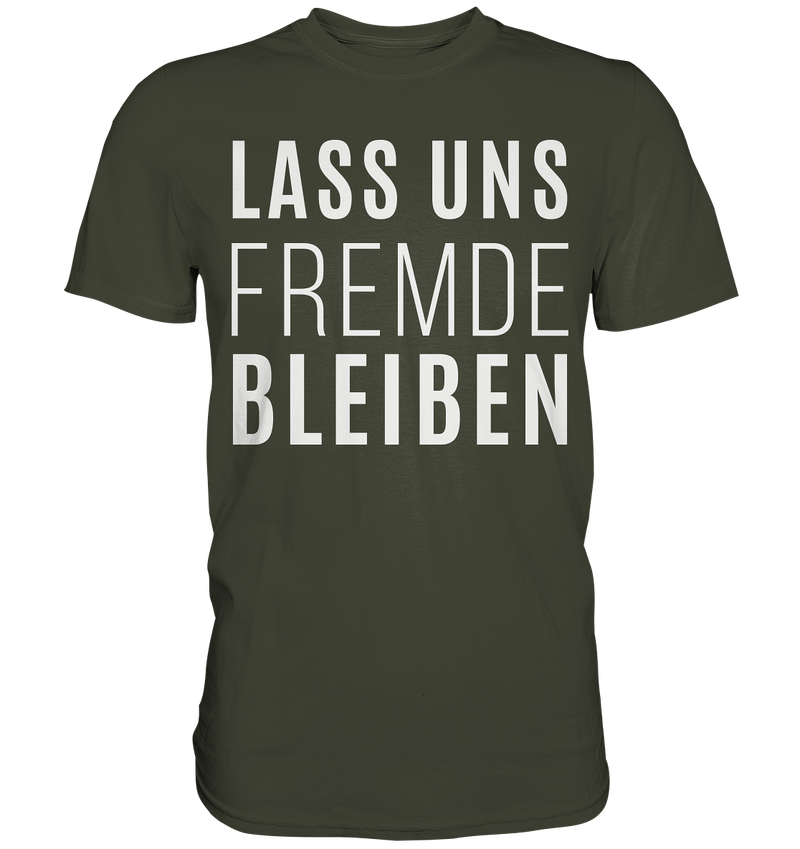 Lass uns fremde bleiben - Premium Shirt