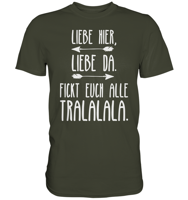 Liebe hier, Liebe Da. Fickt euch alle Tralalala - Premium Shirt