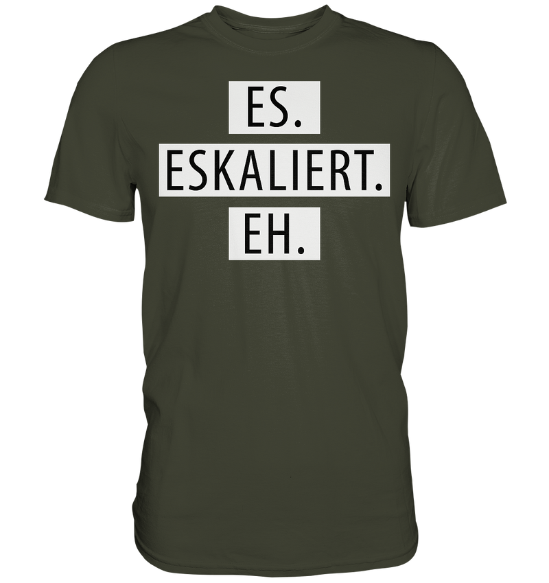 Es. Eskaliert. Eh. - Premium Shirt