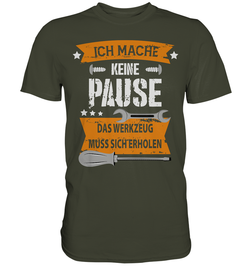 Ich mache keine Pause, das Werkzeug muss sich erholen - Premium Shirt