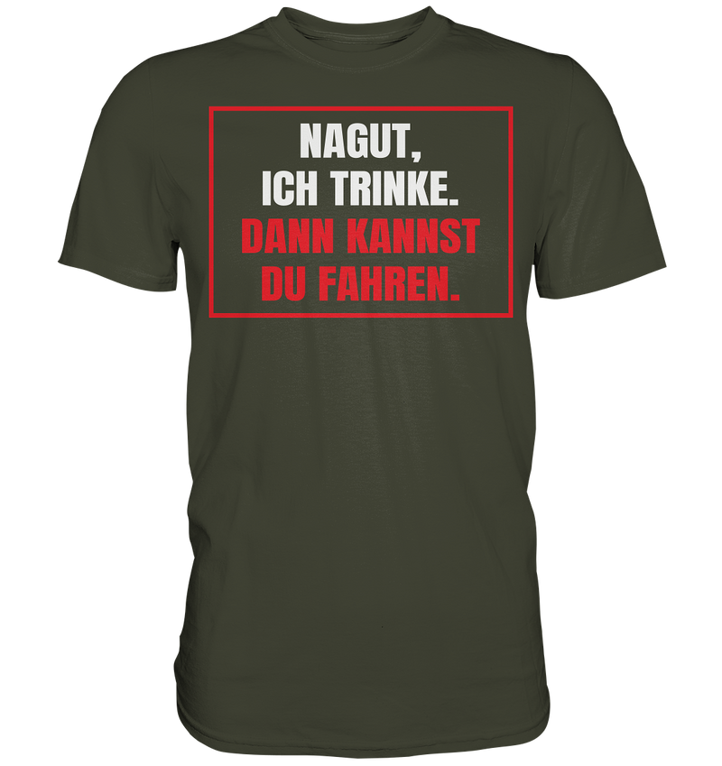 Nagut ich trinke - Premium Shirt