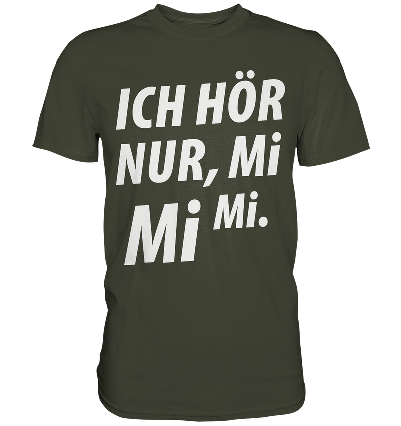 Ich hör nur, Mi Mi Mi - Premium Shirt