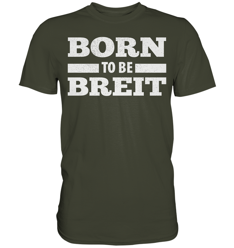 BORN TO BE BREIT - Premium Shirt