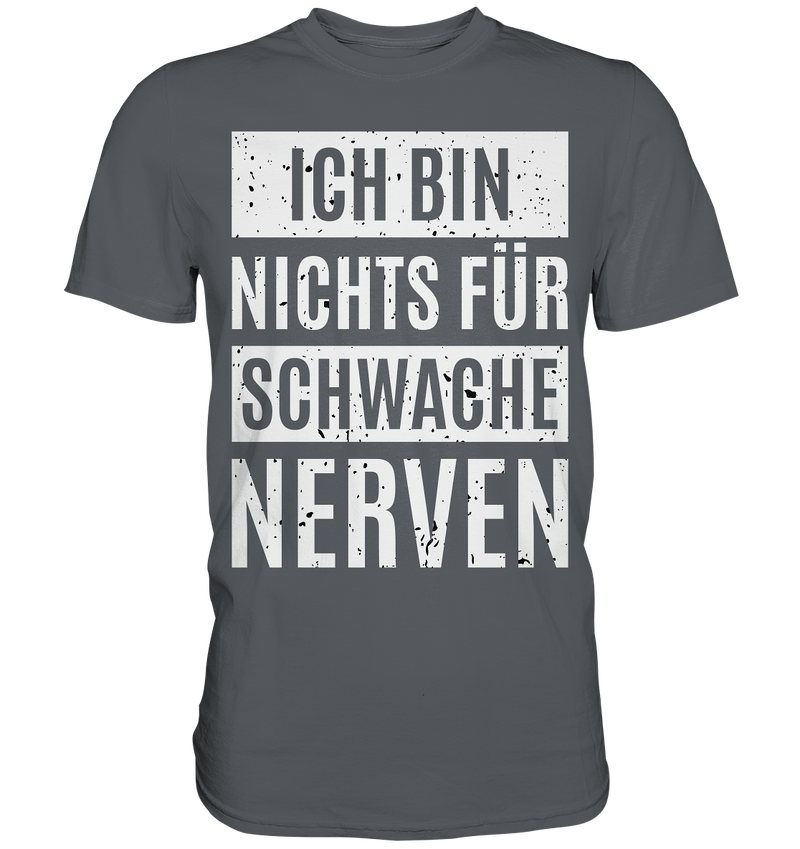 Ich bin nichts für schwache Nerven - Premium Shirt