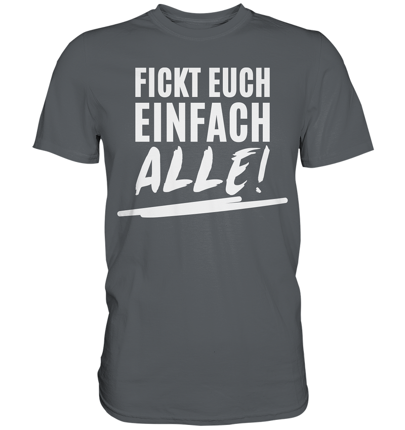 Fickt euch einfach alle! - Premium Shirt