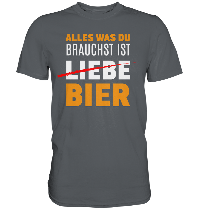 Alles was du brauchst ist Bier - Premium Shirt