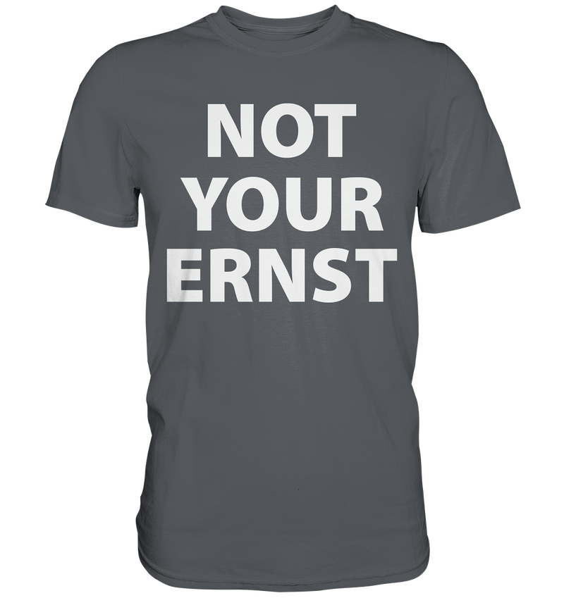 Not Your Ernst - Premium Shirt