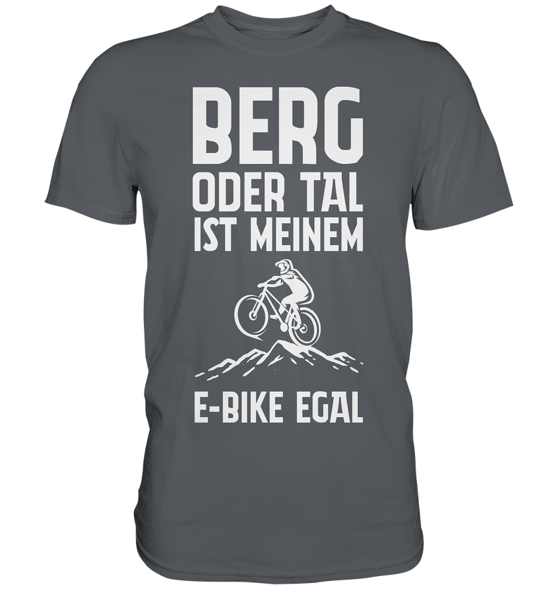 Berg oder Tal ist meinem E-Bike egal  - Premium Shirt