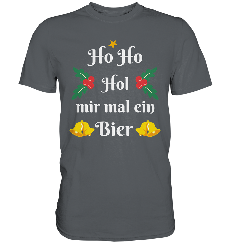 Ho Ho Hol mir mal ein Bier - Premium Shirt