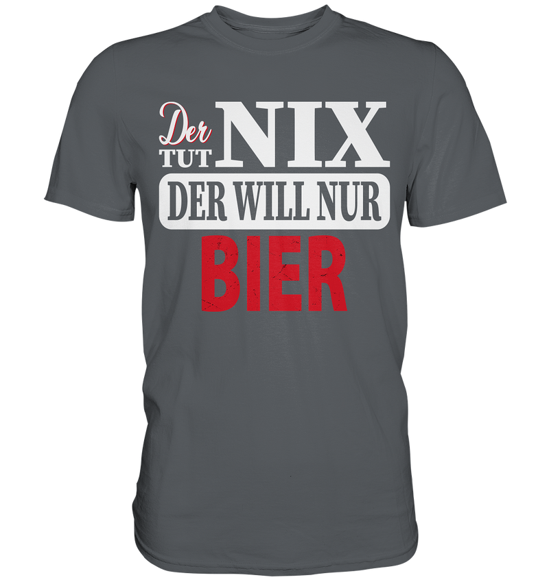 Der tut nix der will nur Bier - Premium Shirt