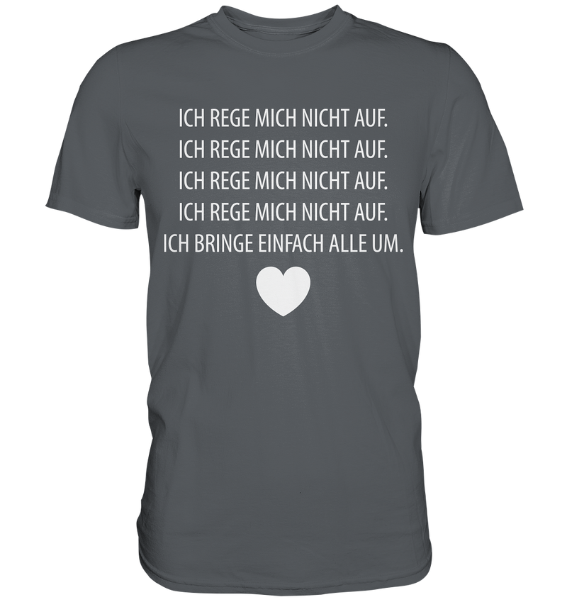 Ich rege mich nicht auf - Premium Shirt