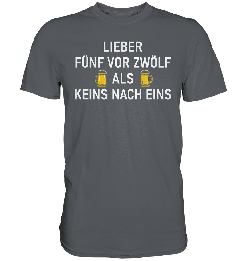 Lieber fünf vor zwölf als keins vor eins - Premium Shirt