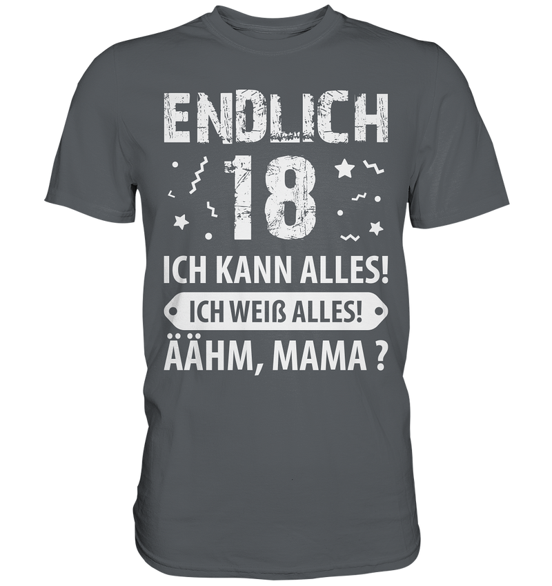 Endlich 18 Ich kann alles ich weiß alles Ähhmm Mama - Premium Shirt