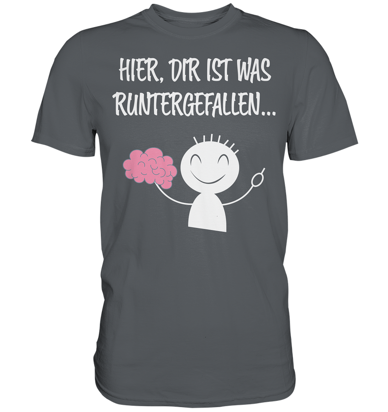 Hier, dir ist etwas runtergefallen - Premium Shirt