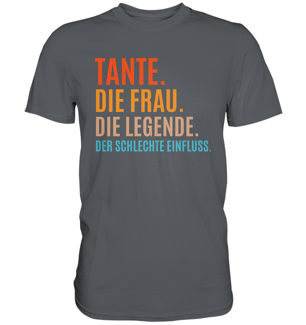 Tante. Die Frau. Die Legende. Der schlechte Einfluss. - Premium Shirt