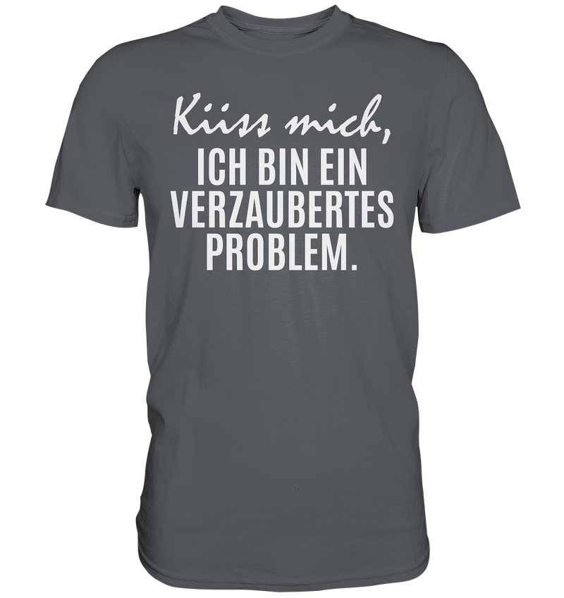 Küss mich, ich bin ein verzaubertes Problem - Premium Shirt