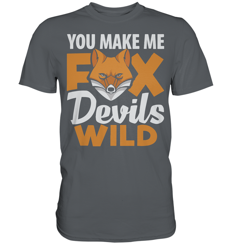 You make me FoxDevilsWild - Premium Shirt