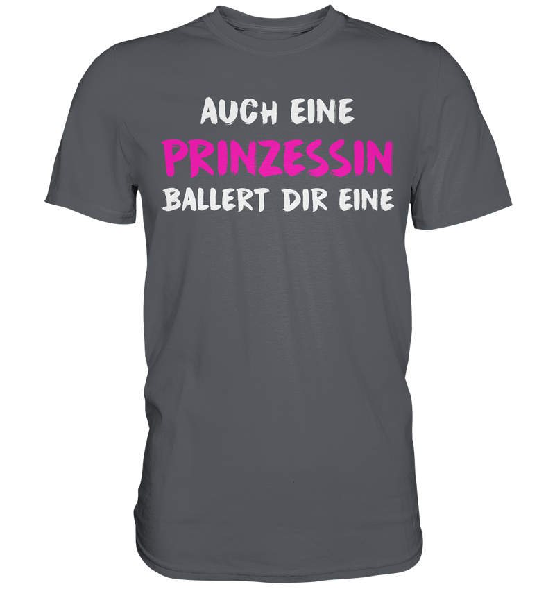 Auch eine Prinzessin ballert die eine - Premium Shirt