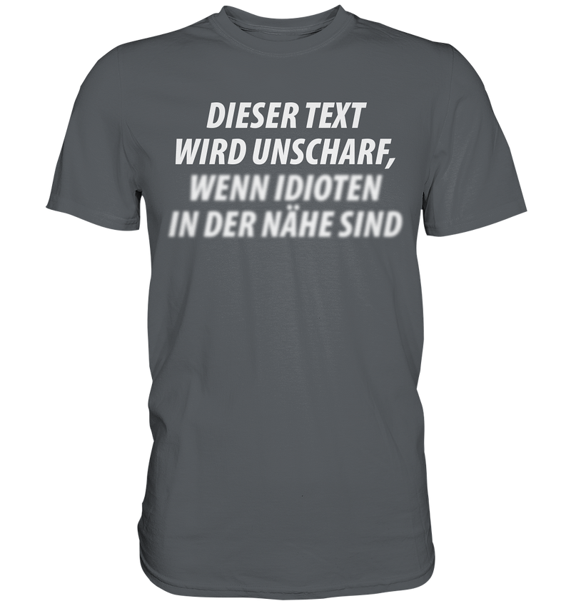 Dieser Text wird unscharf, wenn Idioten in der Nähe sind - Premium Shirt