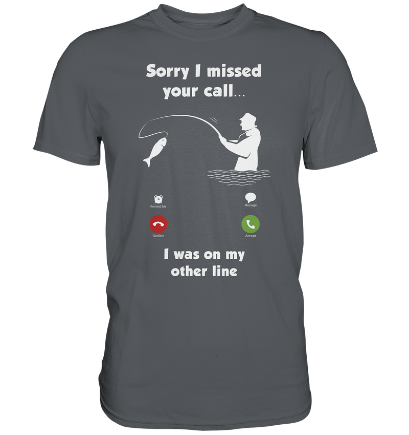 Sorry i missed your call i was on my other line - Premium Shirt