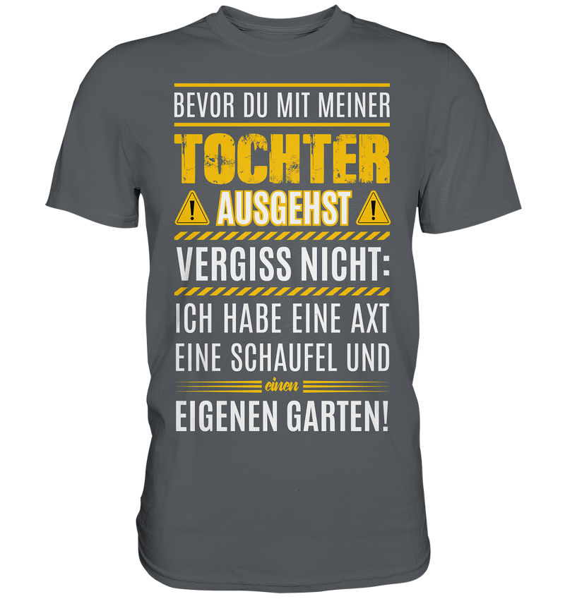 Bevor du mit meiner Tochter ausgehst vergiss nicht: - Premium Shirt