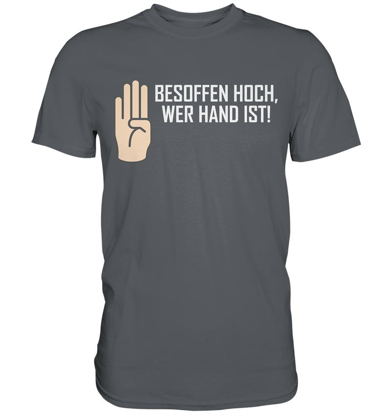 Besoffen hoch wer Hand ist - Premium Shirt