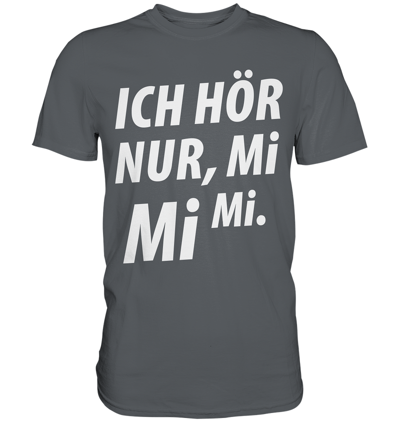 Ich hör nur, Mi Mi Mi - Premium Shirt