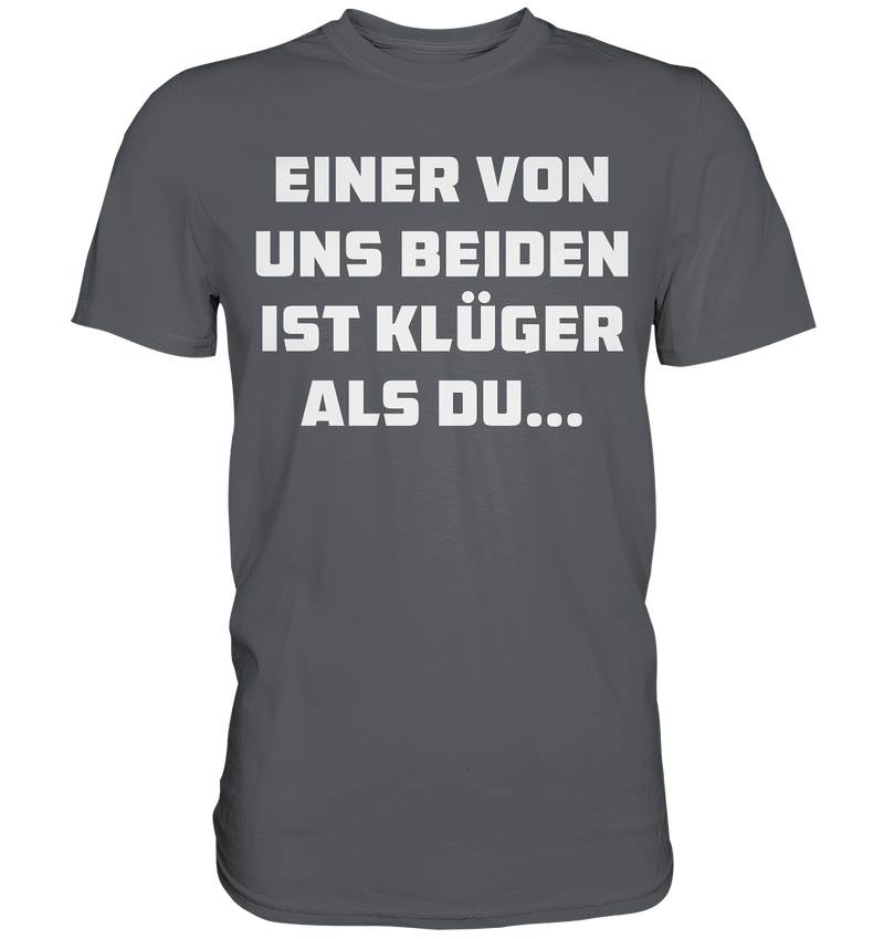 Einer von uns beiden ist klüger als du... - Premium Shirt