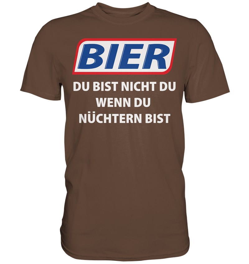 Bier - Du bist nicht du  - Premium Shirt