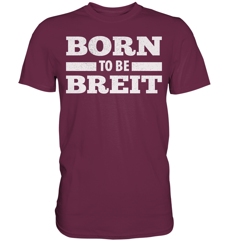 BORN TO BE BREIT - Premium Shirt