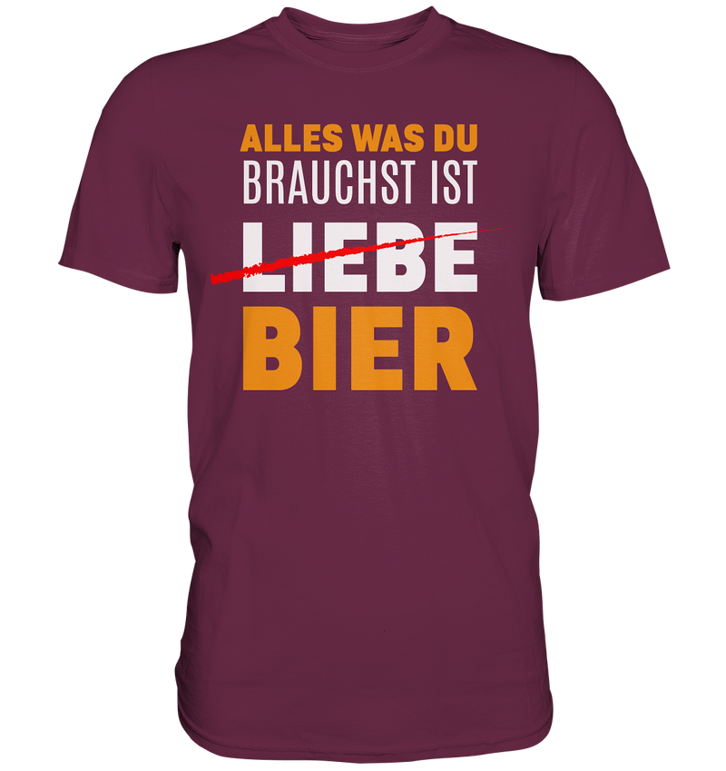 Alles was du brauchst ist Bier - Premium Shirt