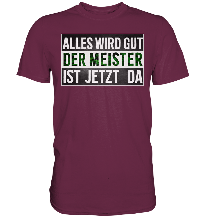 Alles wird gut der Meister ist jetzt da - Premium Shirt