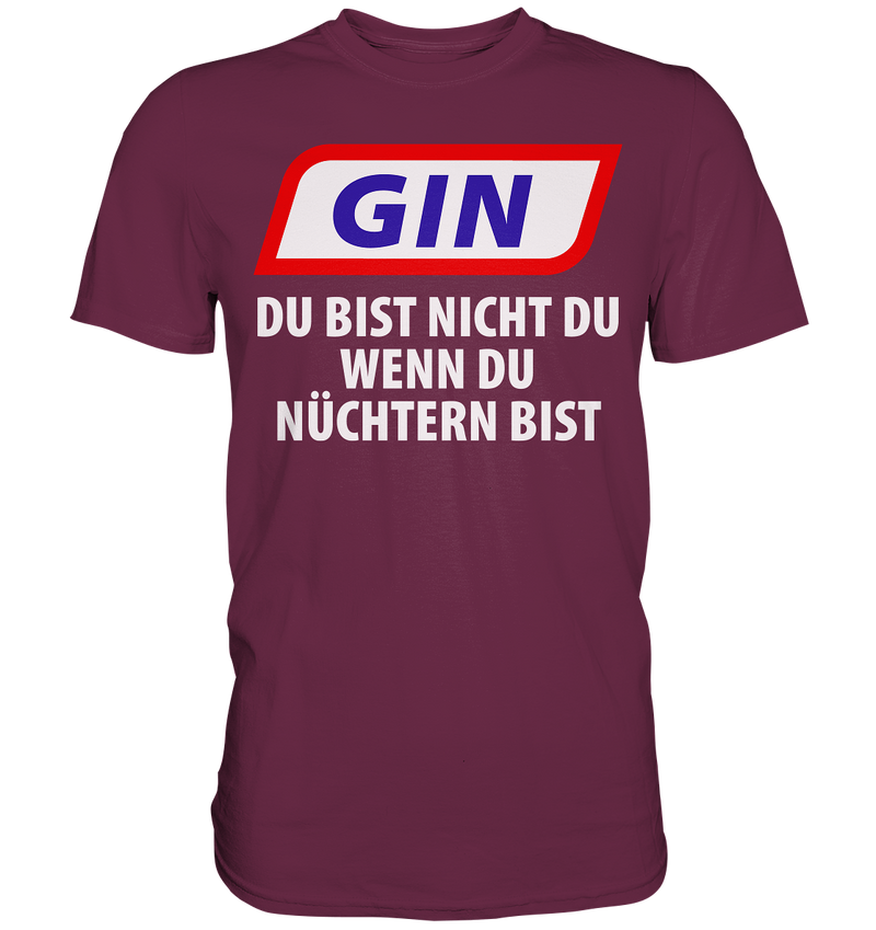 Gin - Du bist nicht du wenn du nüchtern bist - Premium Shirt